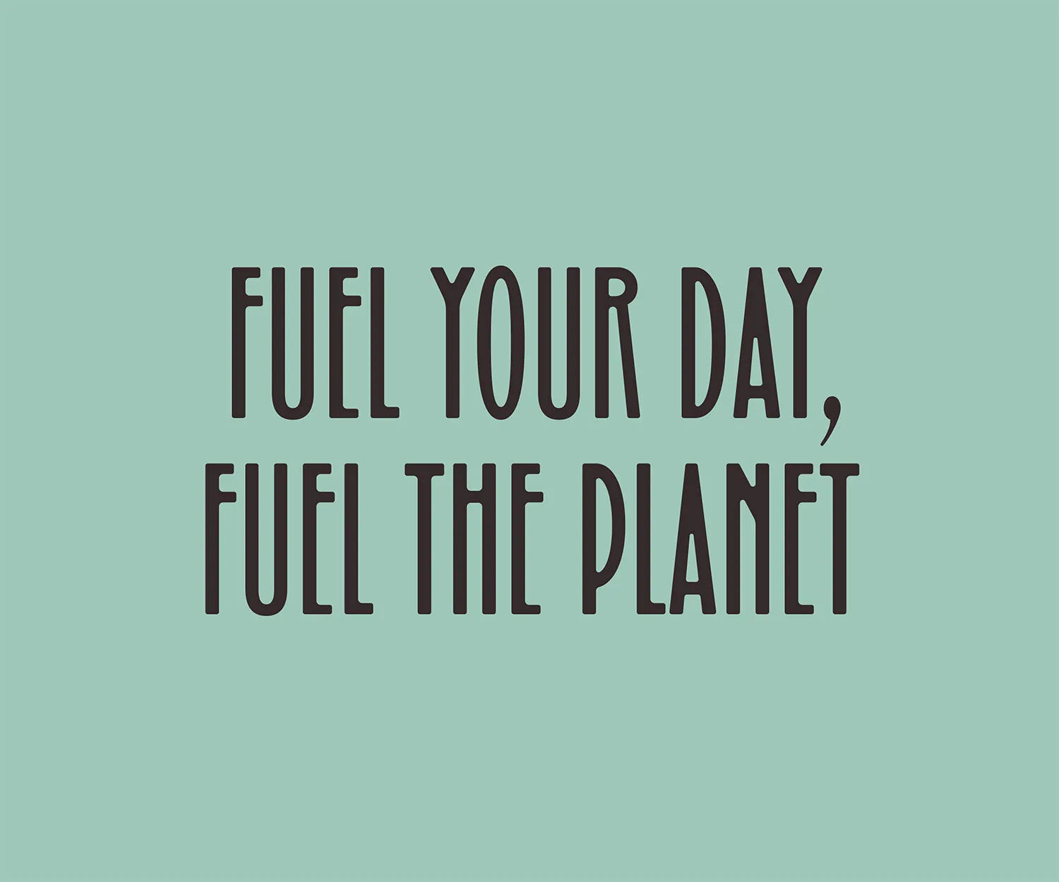 Brand line "Fuel your day, fuel the planet" on a mint background.